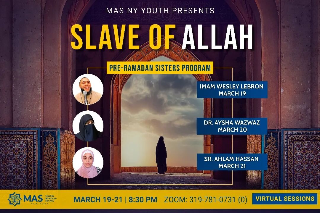 β¨Slave of Allahβ¨
Sisters Only Pre Ramadan Virtual Events: 
March 19:  with Imam Wesley Lebrón 
March 20: Dr Aysha Waz Waz
March 21: Sr Ahlam Hassan
ZOOM ID: 319 781 0731 
PW (0)