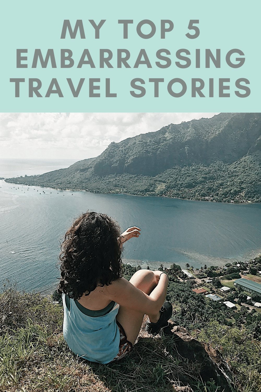 my crazy and embarrassing travel stories