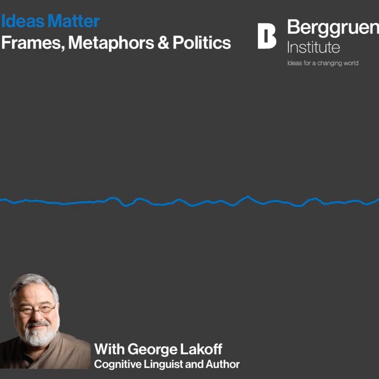Interview with Professor George Lakoff for Berggruen Institute "Ideas Matter" Podcast