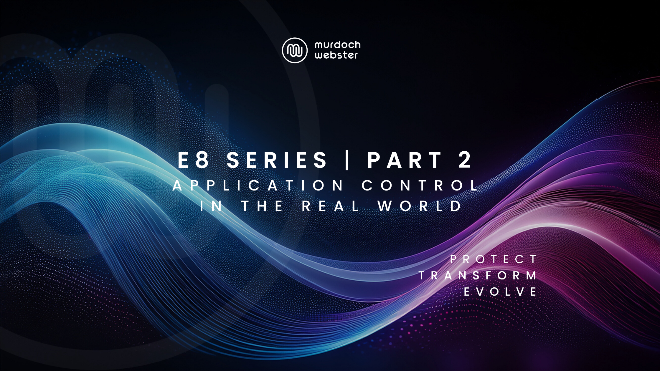 Essential Eight Series Part 2: Application Control in the Real World