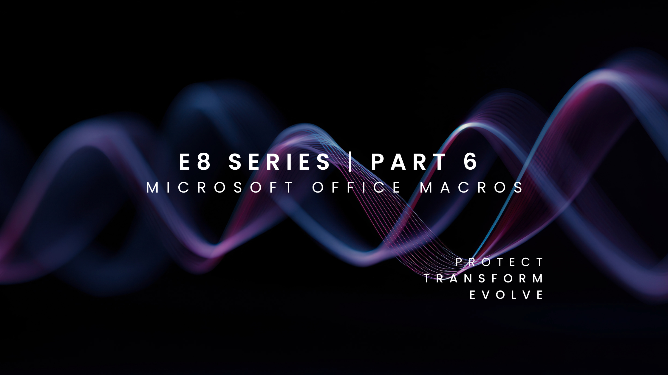 Essential Eight Series Part 6: Microsoft Office Macros: Why This Control Still Deserves Your Attention