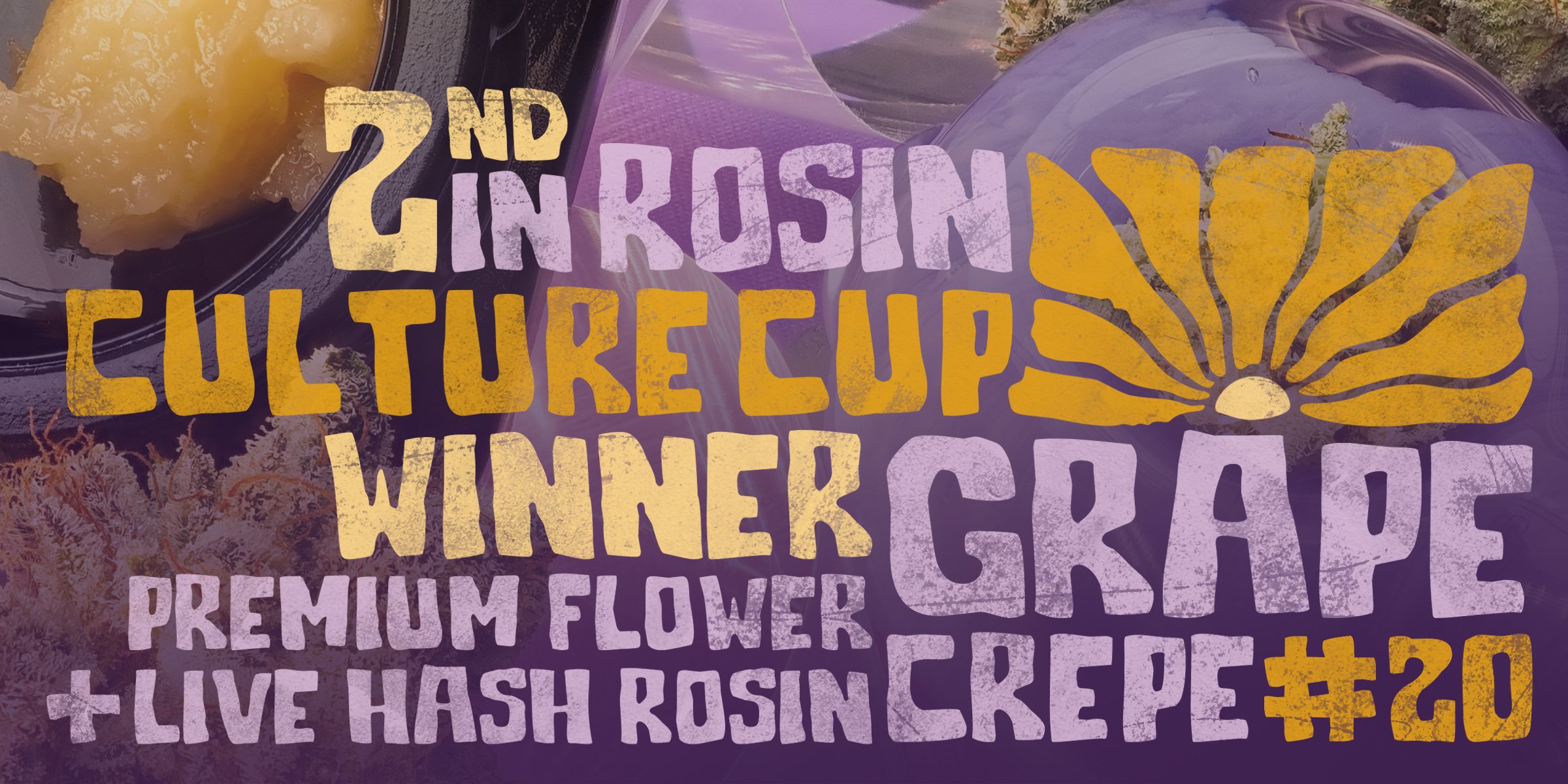 2nd in Rosin Culture Cup Winner: Grape Crepe #20 Premium Flower and Live Hash Rosin.