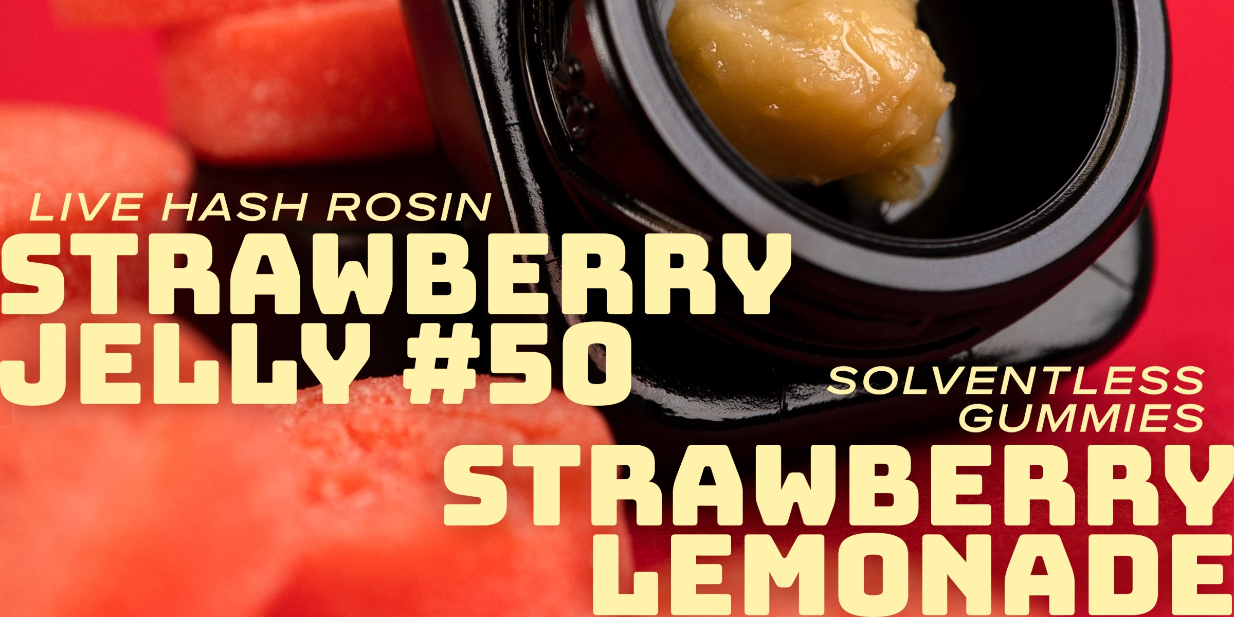 Strawberry Jelly #50 Live Hash Rosin and Strawberry Lemonade Solventless Gummies Available Now