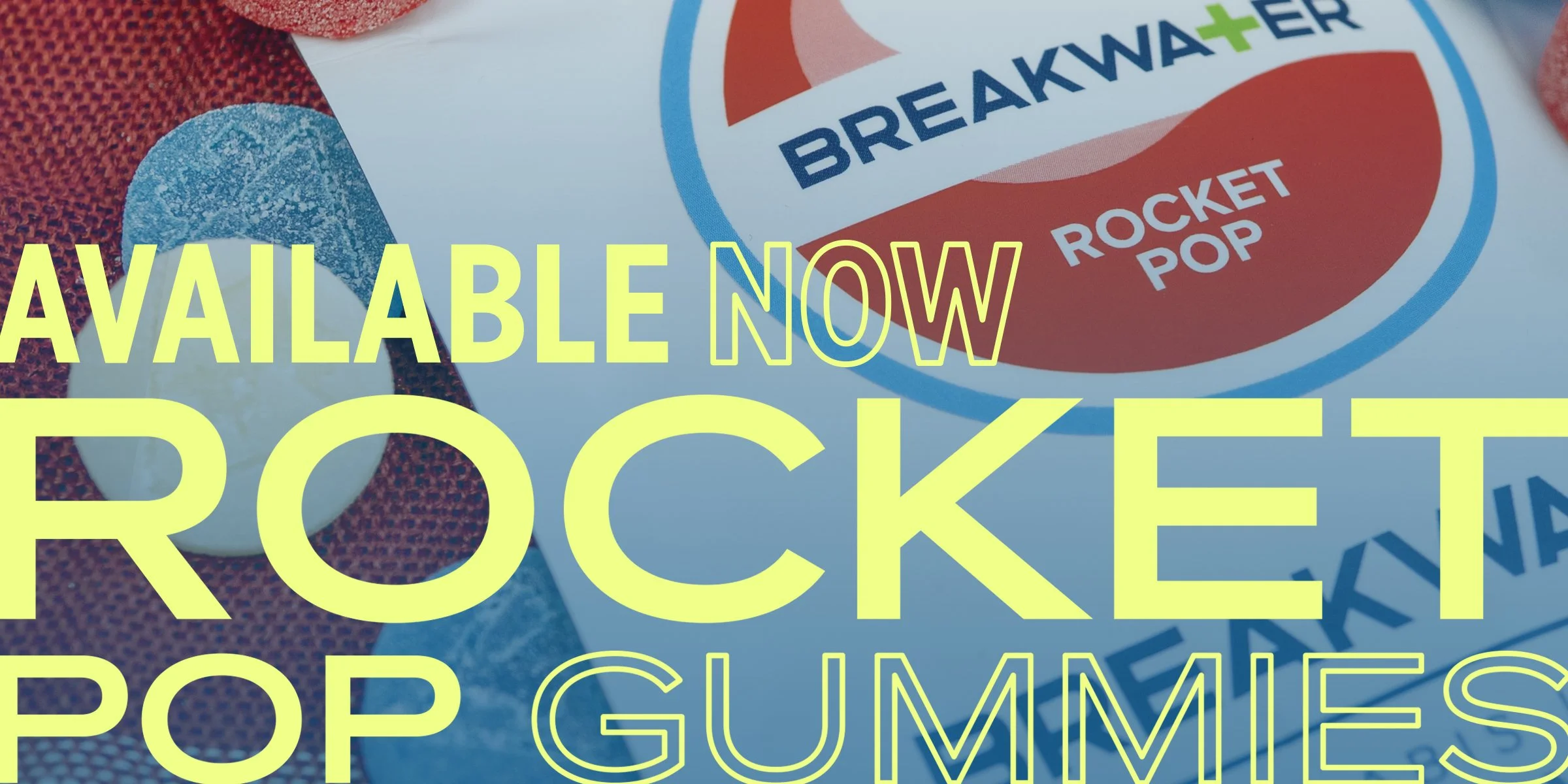 Available Now - Rocket Pop Gummies