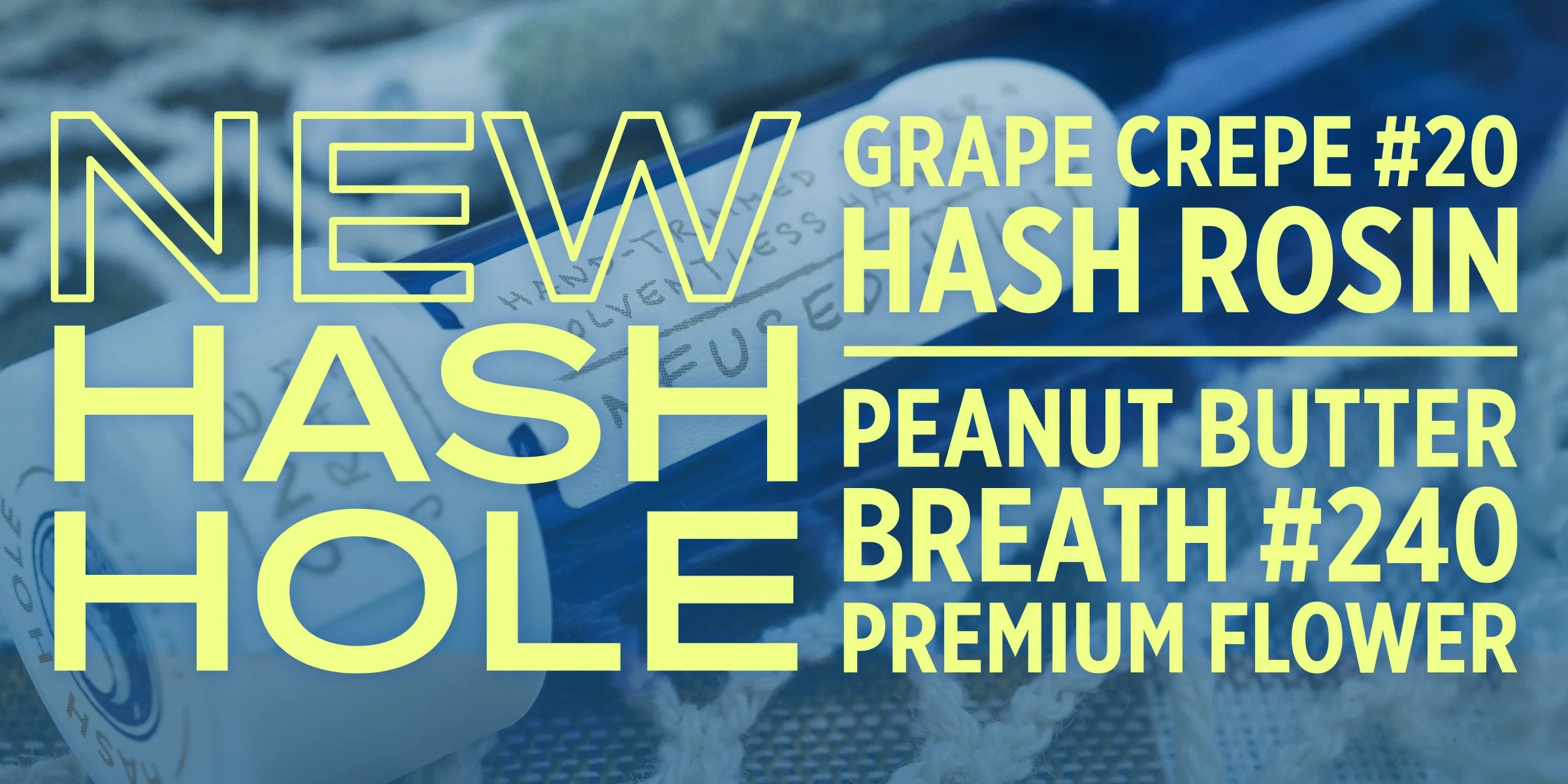 New Hash Hole, Grape Crepe #20 Hash Rosin and Peanut Butter Breath #240 Premium Flower