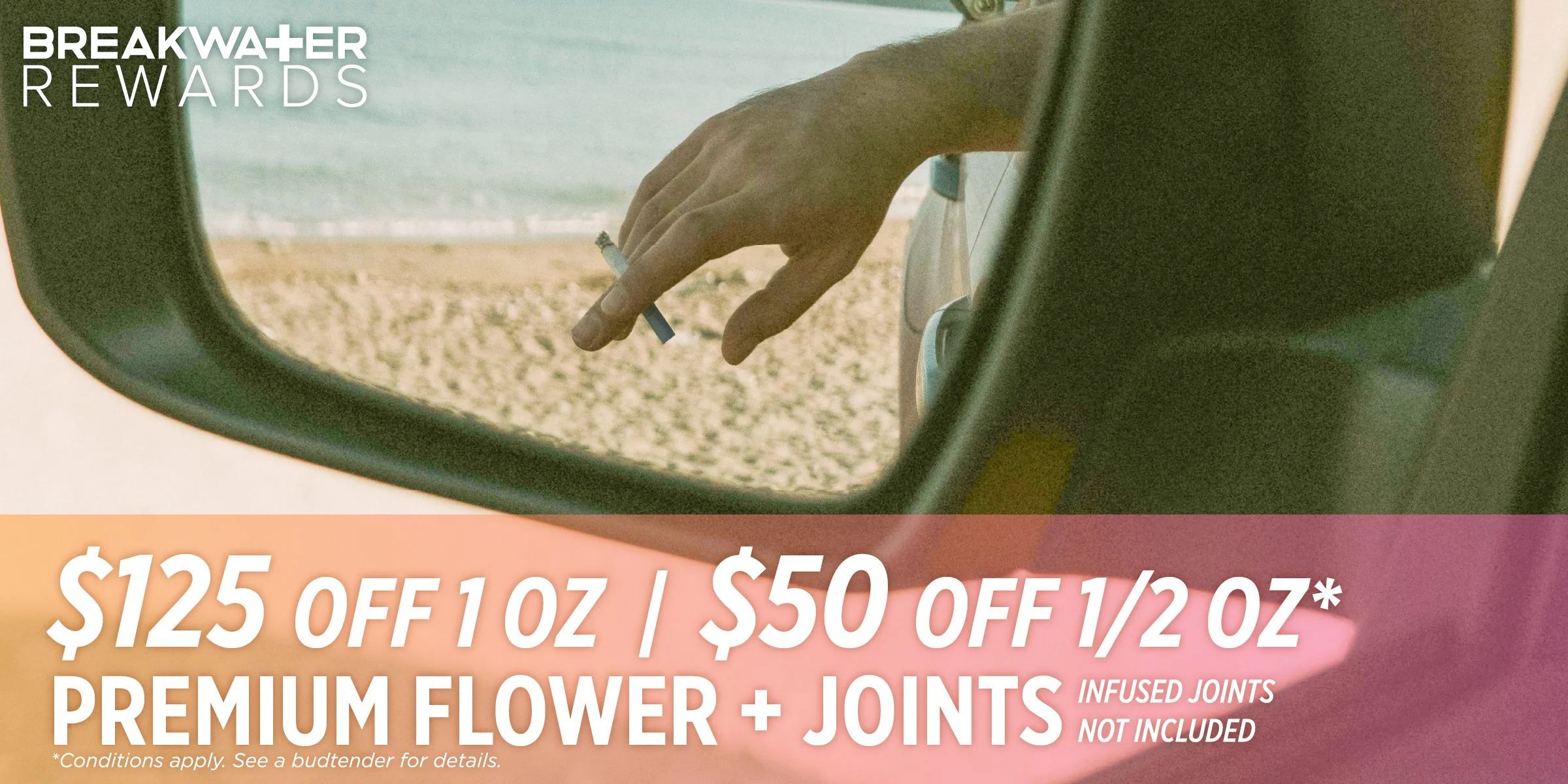 $125 OFF 1 OZ, $50 OFF 1/2 OZ PREMIUM FLOWER & JOINTS, INFUSED JOINTS NOT INCLUDED