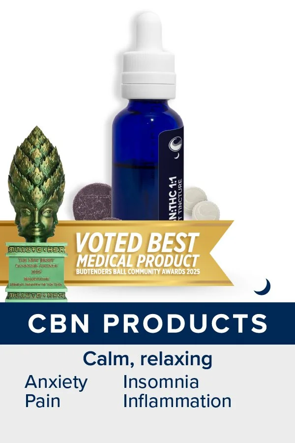 CBN Products: MCT Tinctures, Gummies, and Lozenges. Nighttime use. Patients report calm, relaxing effects and relief for anxiety, pain, insomnia, and inflammation. Award-winning CBN MCT Tincture - voted best medical product at Budtenders Ball 2025