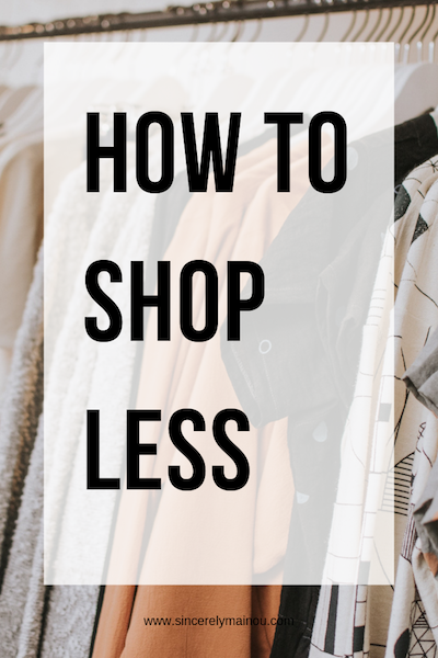 Guide to Shopping Less | How to Shop Less — Sincerely, Mainou