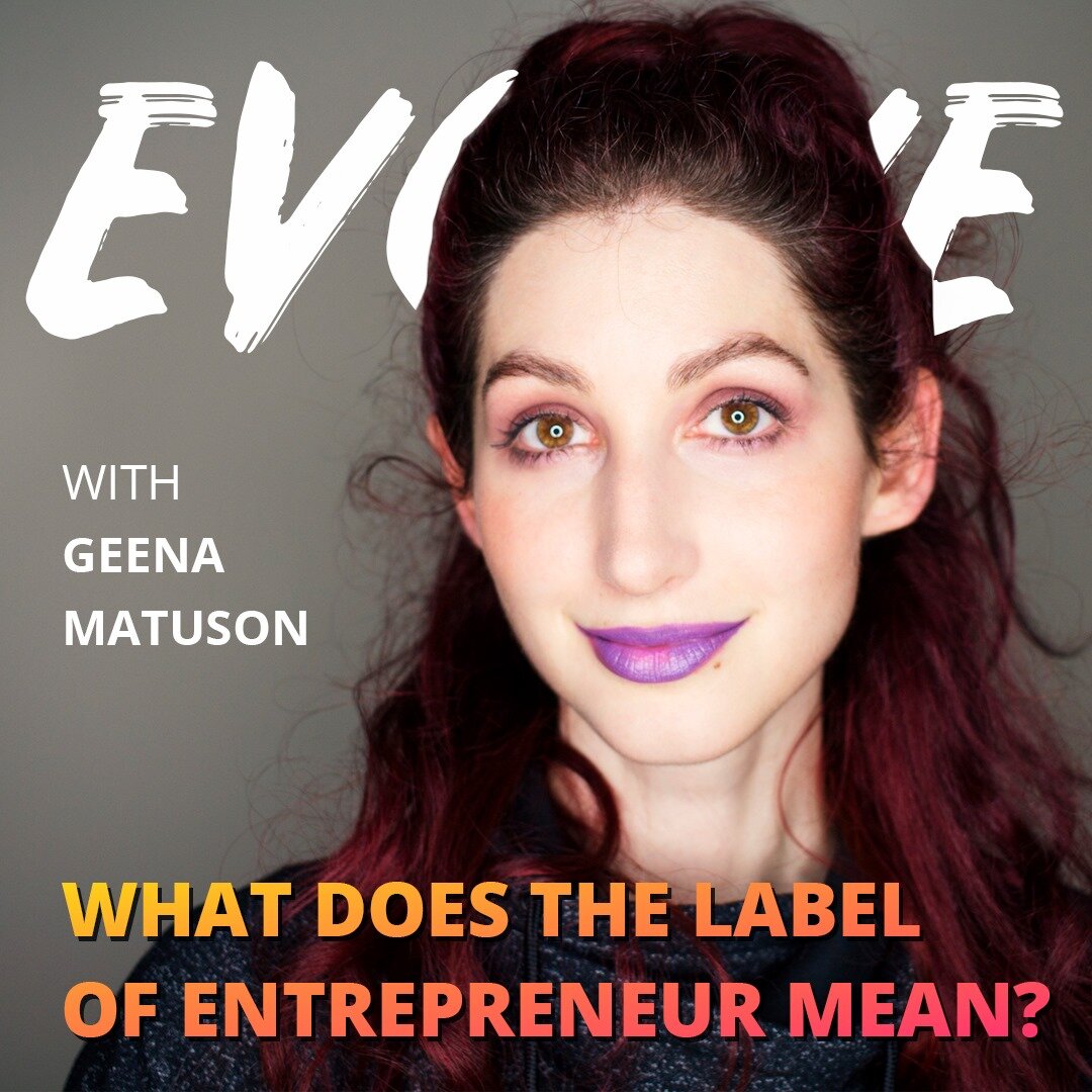 Evolve What Is The Meaning Of The Label Entrepreneur Geena Matuson See the goto definition for an example of how this may be used. geena matuson