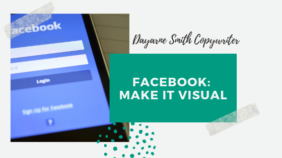 FACEBOOK: MAKE IT VISUAL