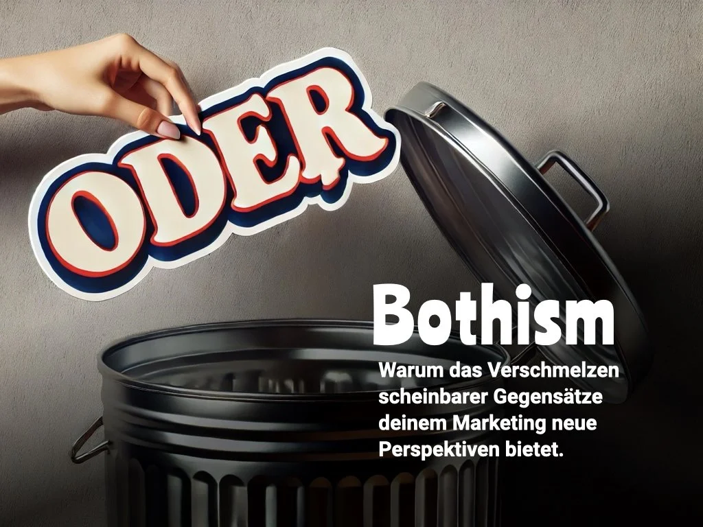 Bothism: Warum das Verschmelzen scheinbarer Gegensätze deinem Marketing neue Perspektiven bietet.