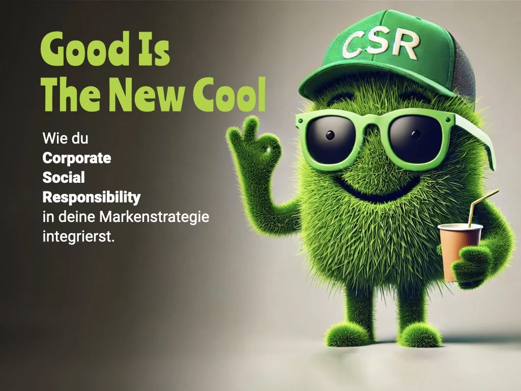 Good Is The New Cool – Wie du Corporate Social Responsibility in deine Markenstrategie integrierst.