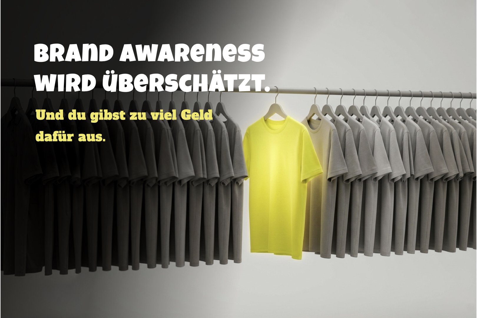 Brand Awareness wird überschätzt. Und du gibst zu viel Geld dafür aus.