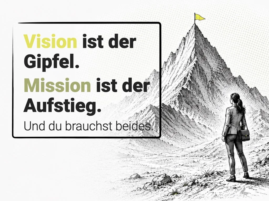 Vision ist der Gipfel. Mission ist der Aufstieg. Und du brauchst beides.