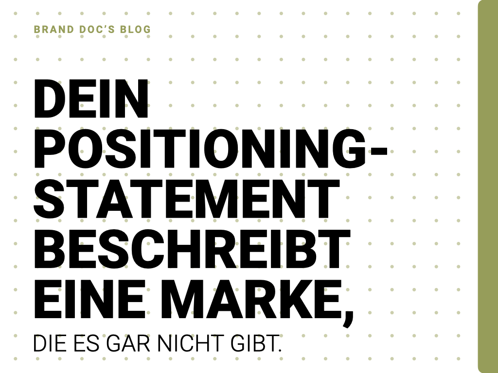 Dein Positioning-Statement beschreibt eine Marke, die es gar nicht gibt.