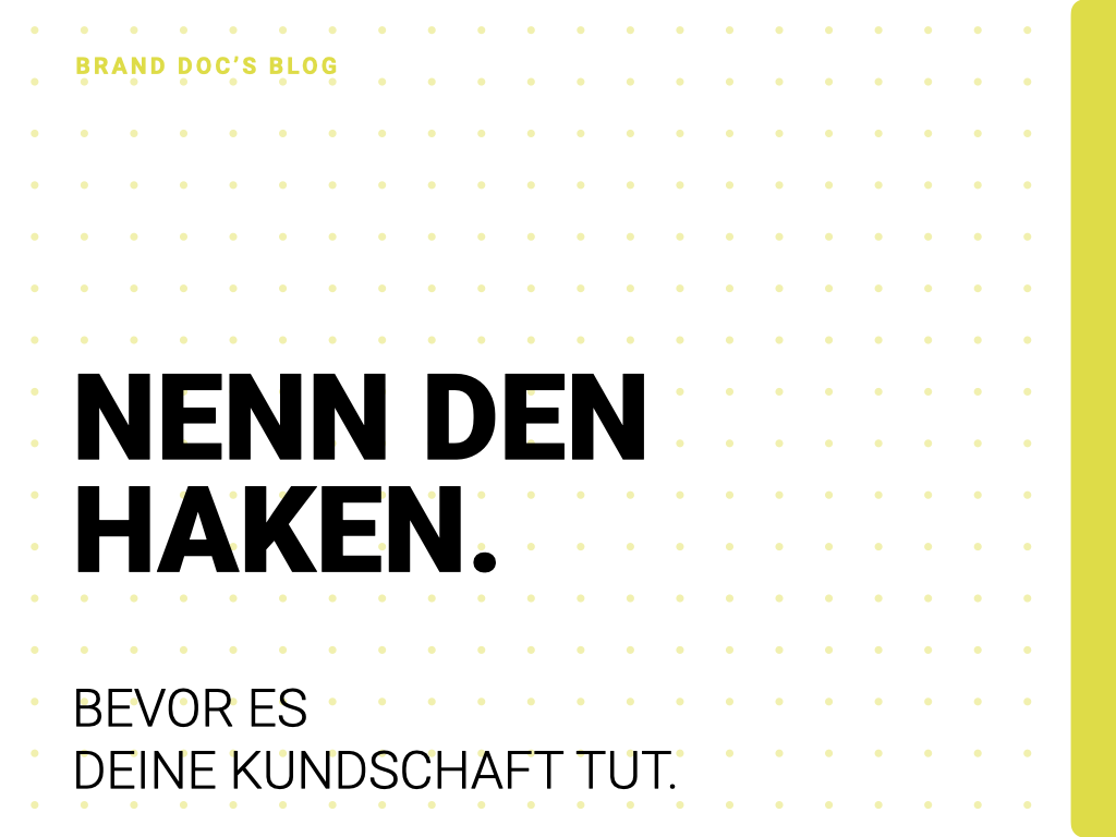 Nenn den Haken. Bevor es deine Kundschaft tut.