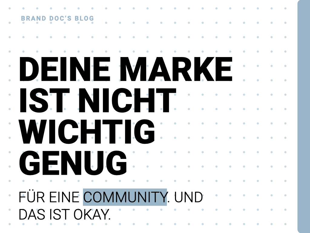 Deine Marke ist nicht wichtig genug für eine Community. Und das ist okay.