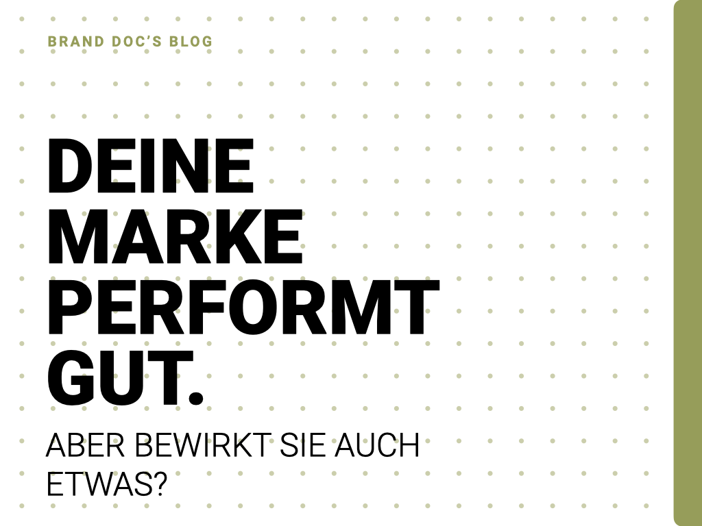 Deine Marke performt gut. Aber bewirkt sie auch etwas?