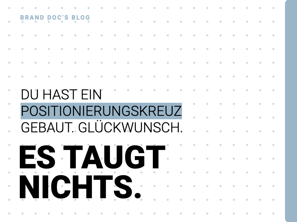 DU HAST EIN POSITIONIERUNGSKREUZ GEBAUT. GLÜCKWUNSCH. ES TAUGT NICHTS.