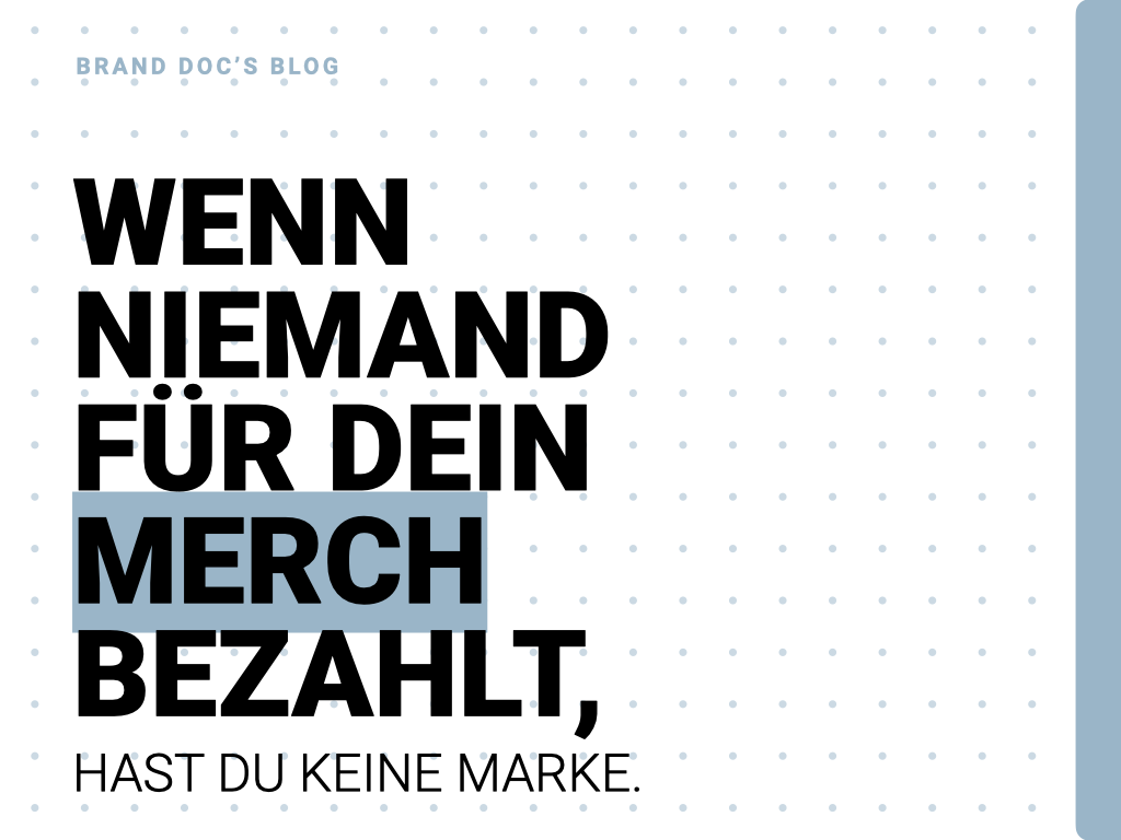Wenn niemand für dein Merch bezahlt, hast du keine Marke.