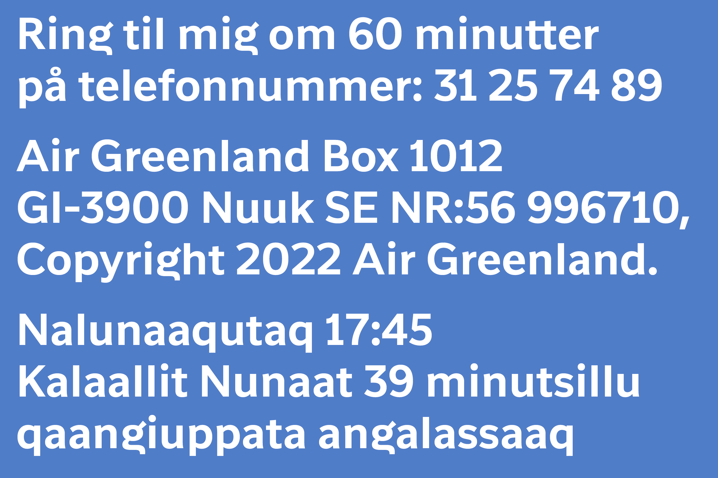 Typeface: Greenland Client: Air Greenland Group Agency: Tobias Røder Design date: 2024-25 Contact: Trine Rask