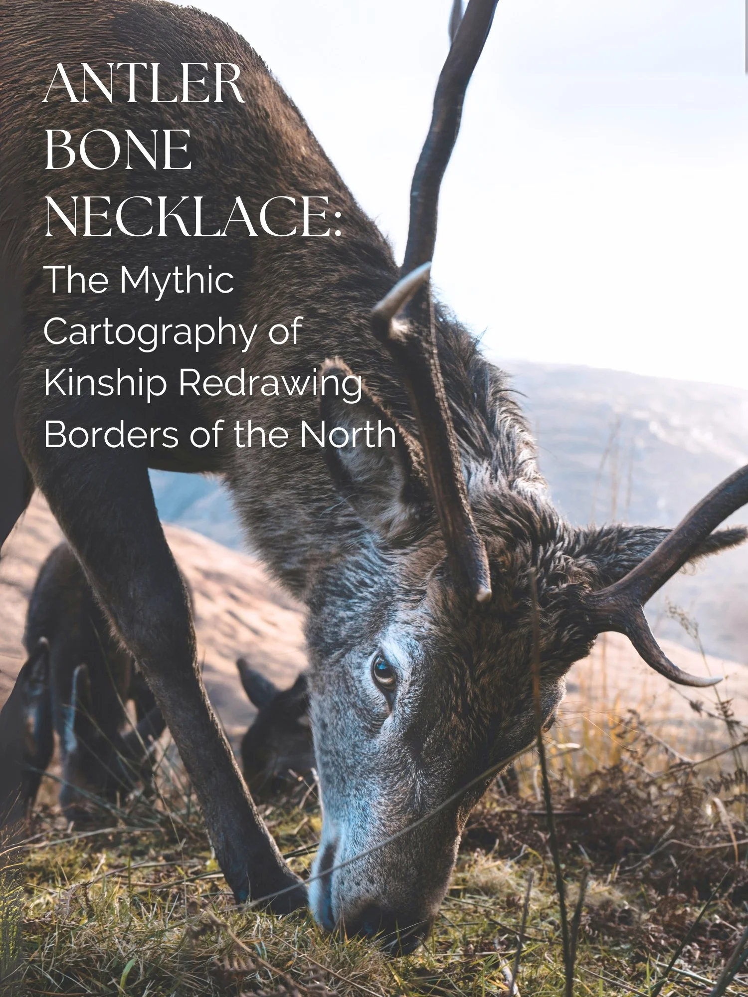 Antler Bone Necklace: The Mythic Cartography of Kinship Redrawing Borders of the North