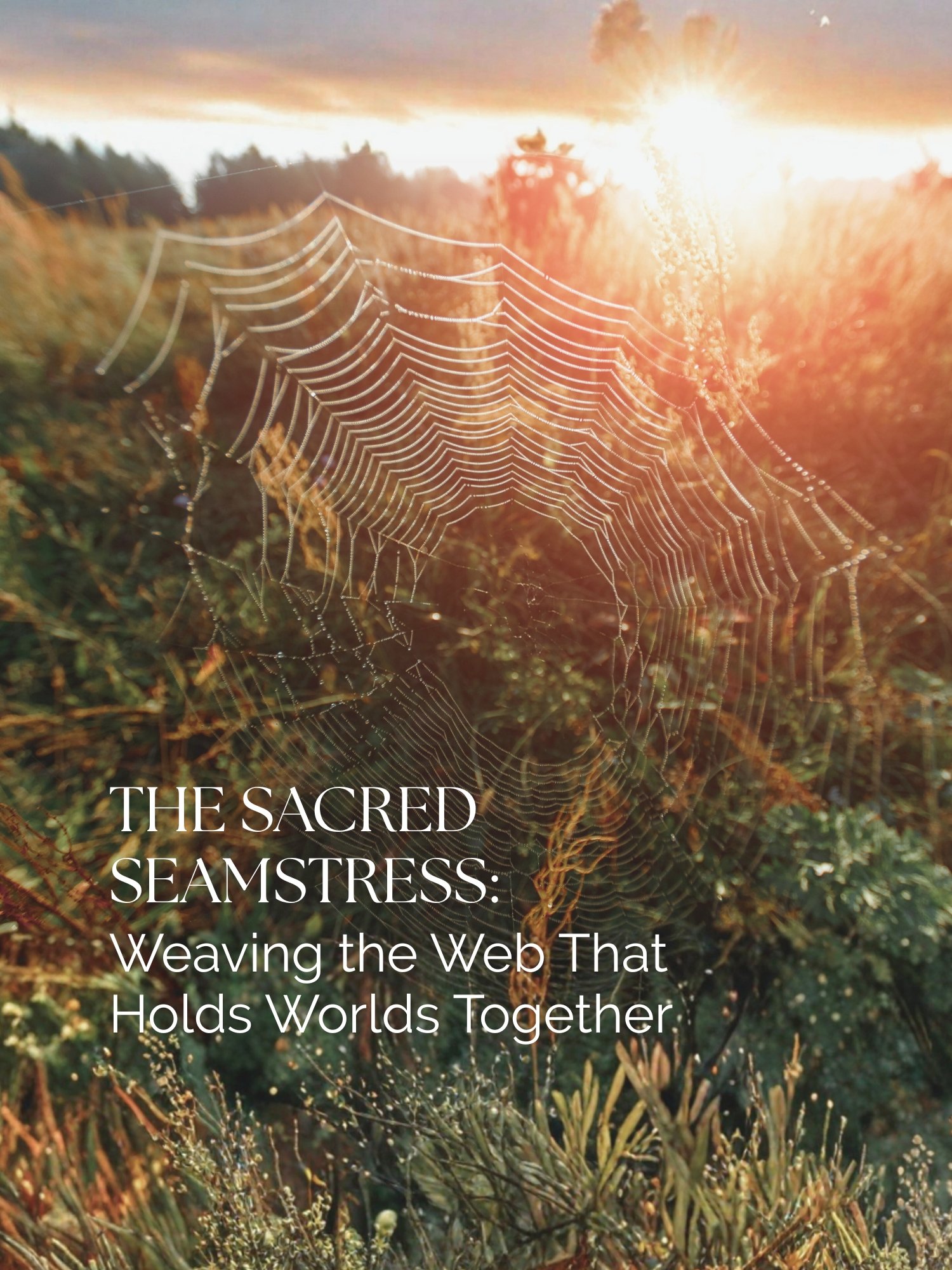 The Sacred Seamstress: Weaving the Web That Holds Worlds Together
