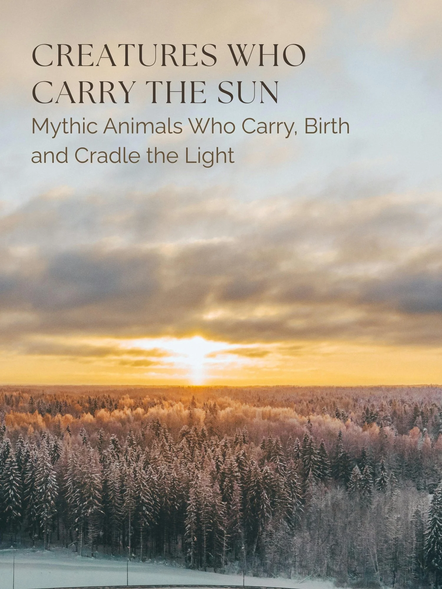 Creatures Who Carry The Sun: Mythic animals who carry, birth, and cradle the light