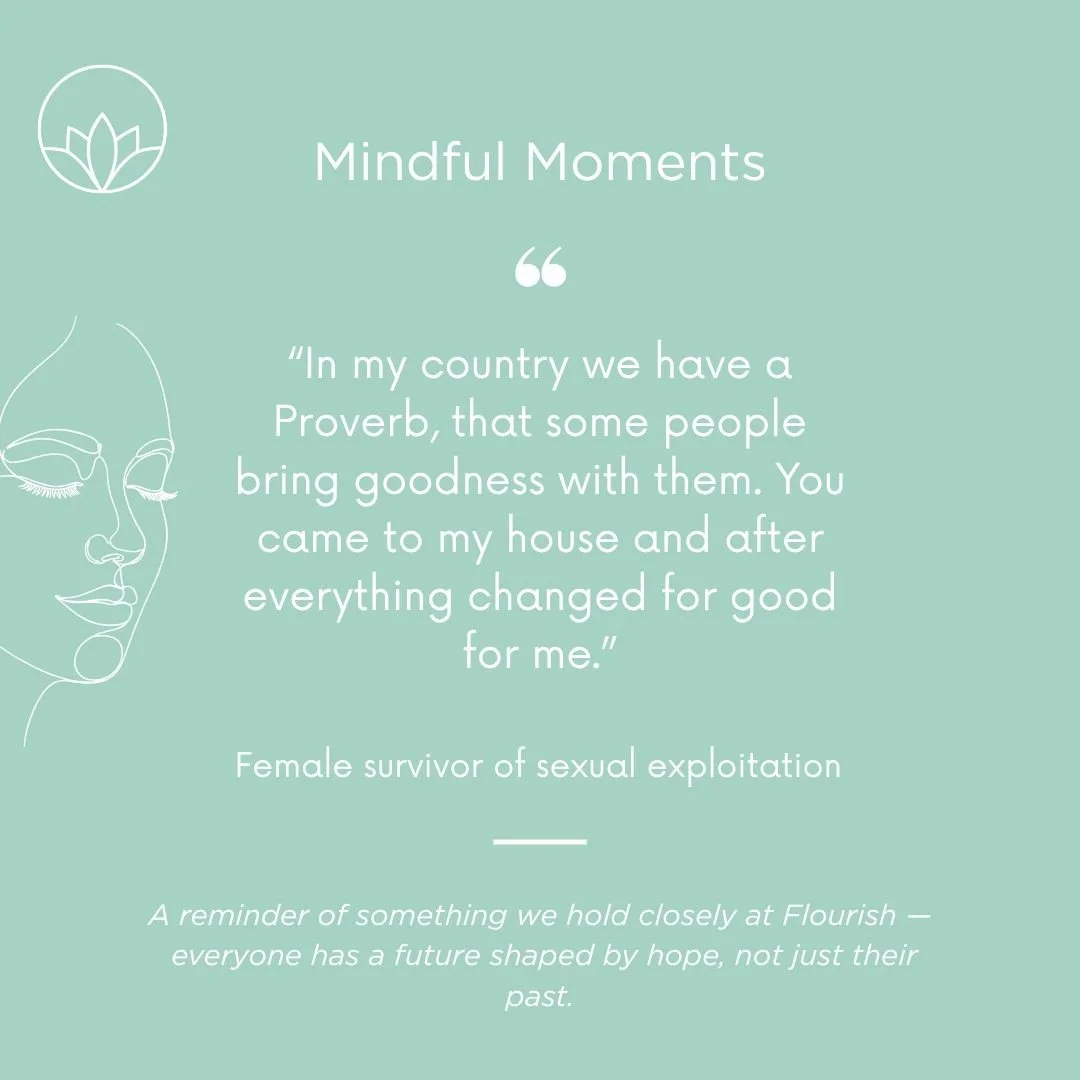 At Flourish, we see this lived out every day &mdash; people with strength, dignity, and a future that goes beyond what they&rsquo;ve been through.