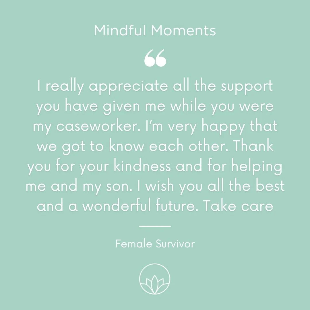 Supporting survivors on their path to a brighter future is the greatest reward. Every message of gratitude lets us know that real, lasting change is happening, one family at a time, as seen in the message below:

"I really appreciate all the sup