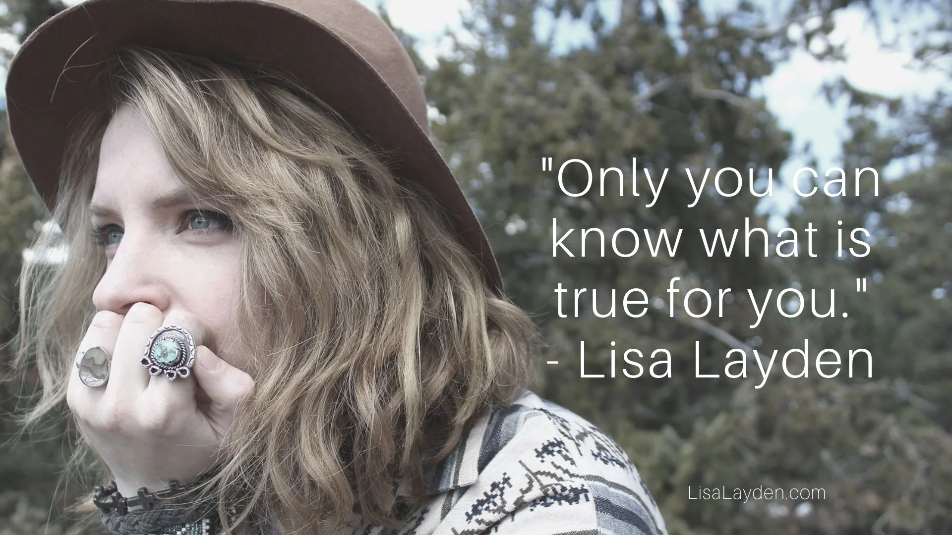Quote - “Only you can know what is true for you.” – Lisa Layden