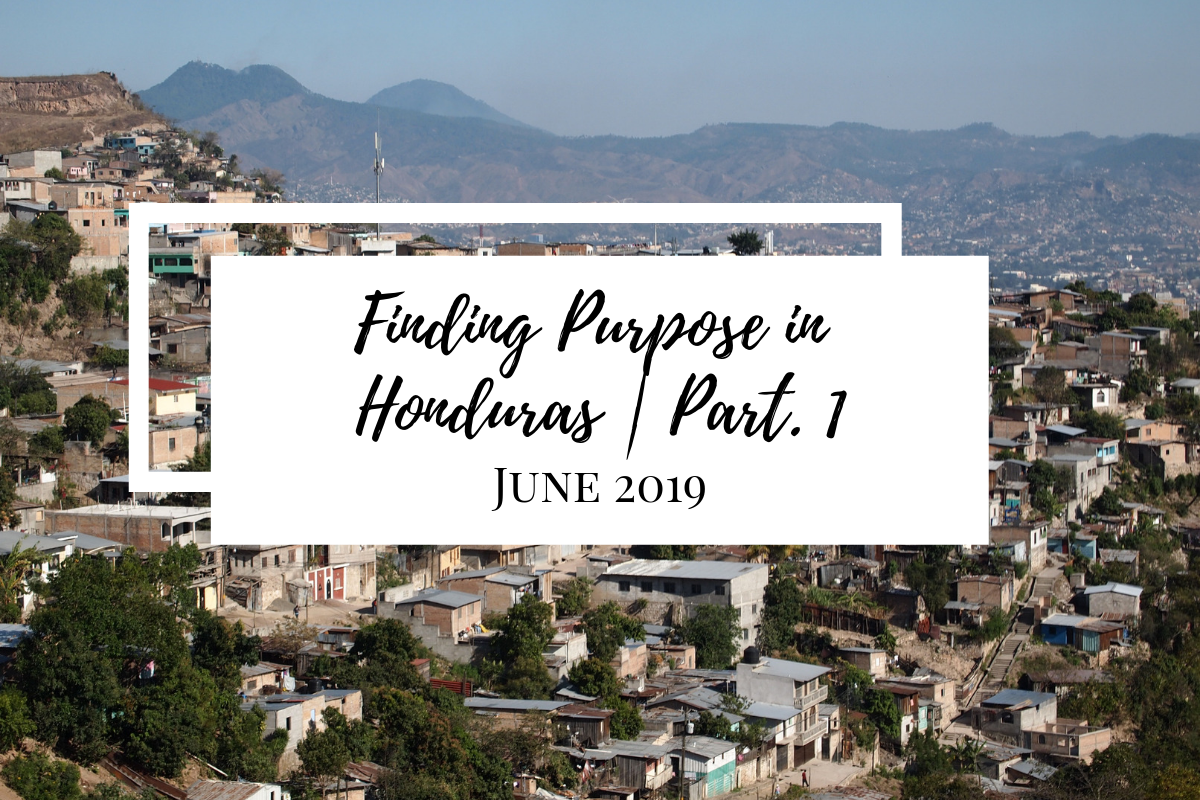 Finding Purpose in Honduras | Part 1