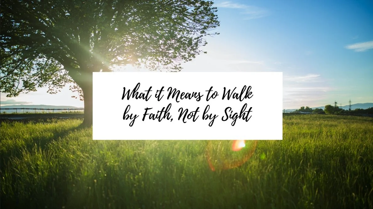 What It Means To Walk By Faith Not By Sight Sara Claudia Ministries