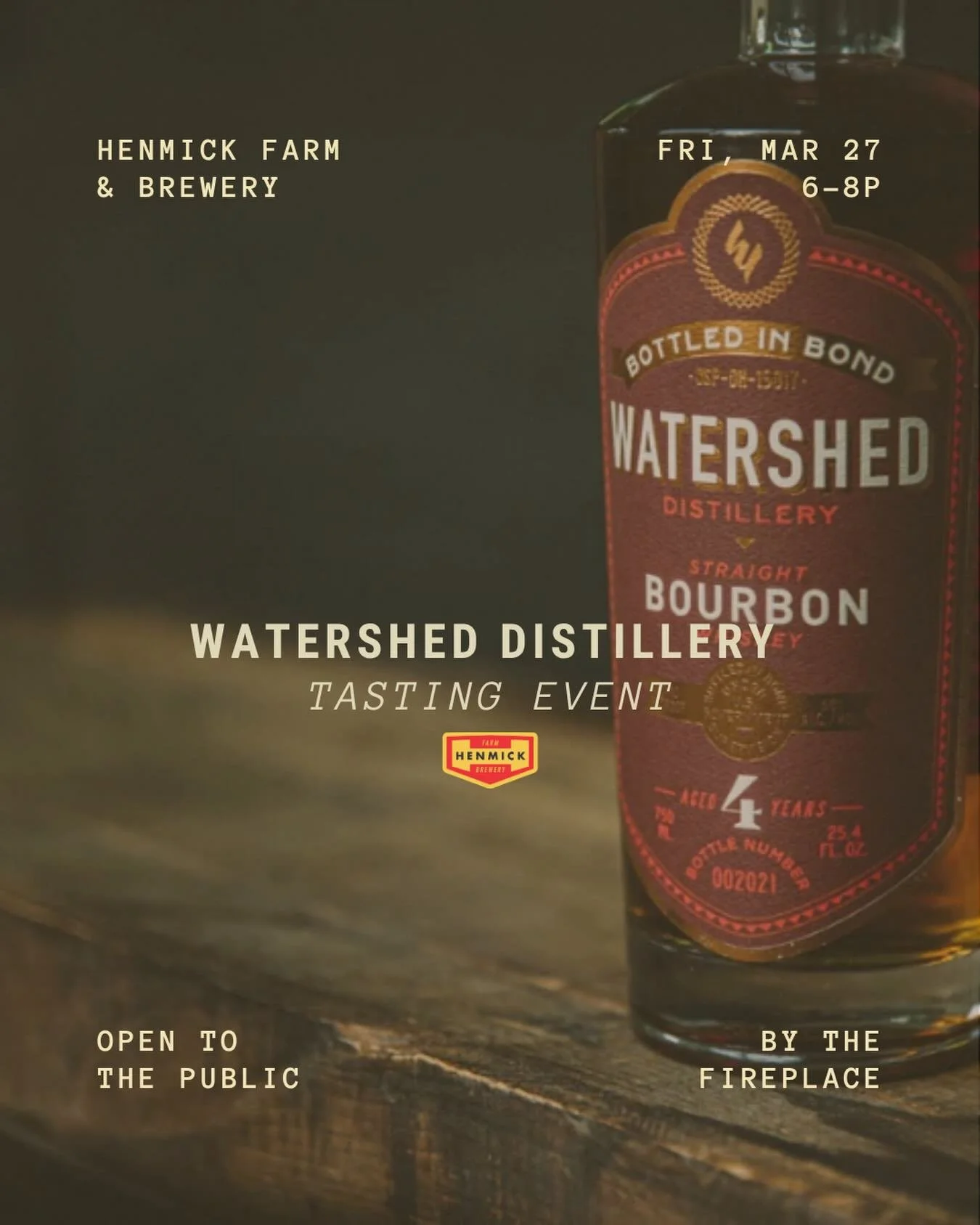 Friday, March 27, 6-8pm
Watershed Distillery will be at Henmick hosting a sampling event! 
-Join us for a guided tasting next to the fireplace in the barn
-Sampling tickets will be available for purchase in our taproom the day of, $15 for 3 samples
-
