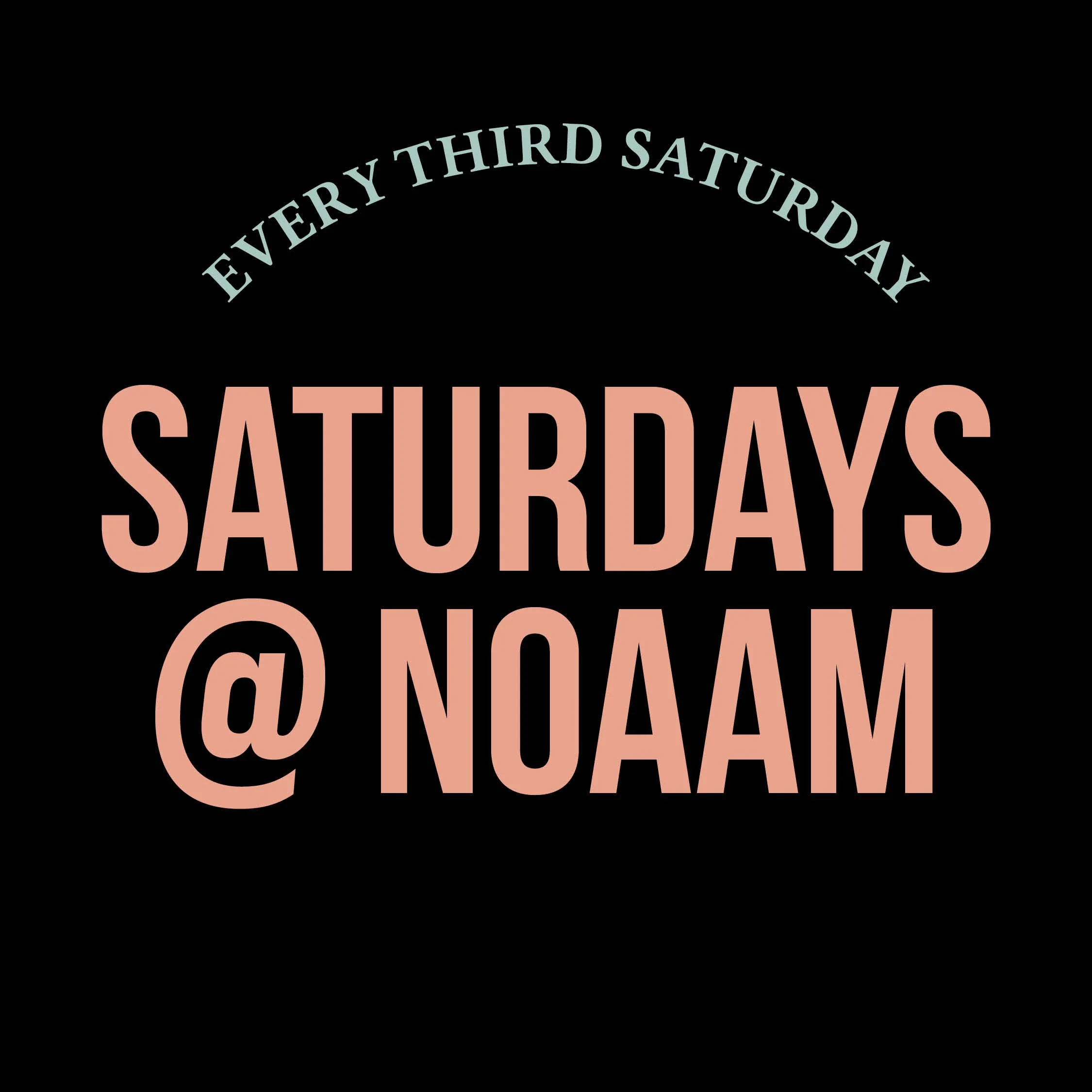 Saturdays @ NOAAM