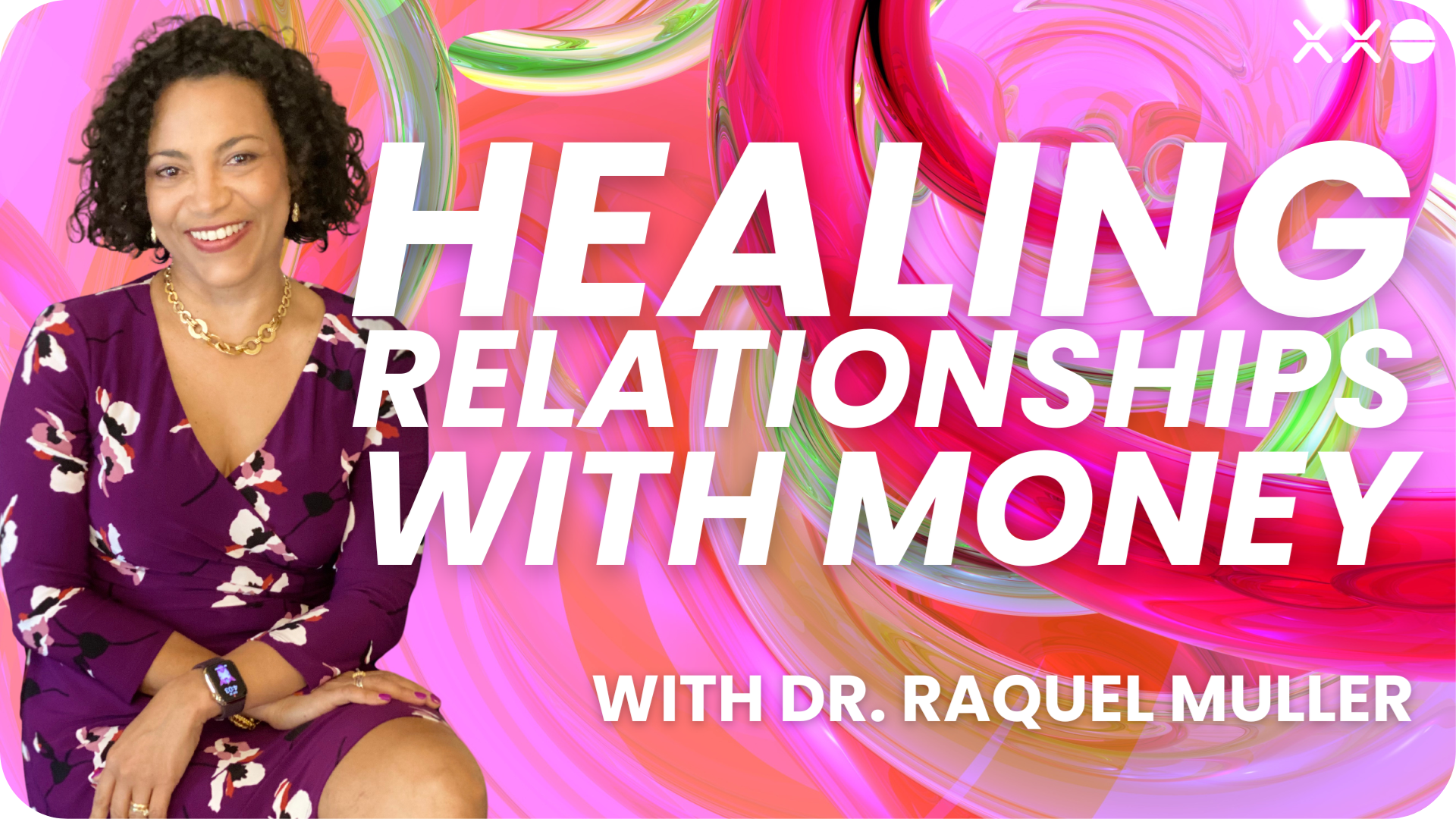 XXO CONNECT DR RAQUEL MULLER HEALING RELATIONSHIPS WITH MONEY.png