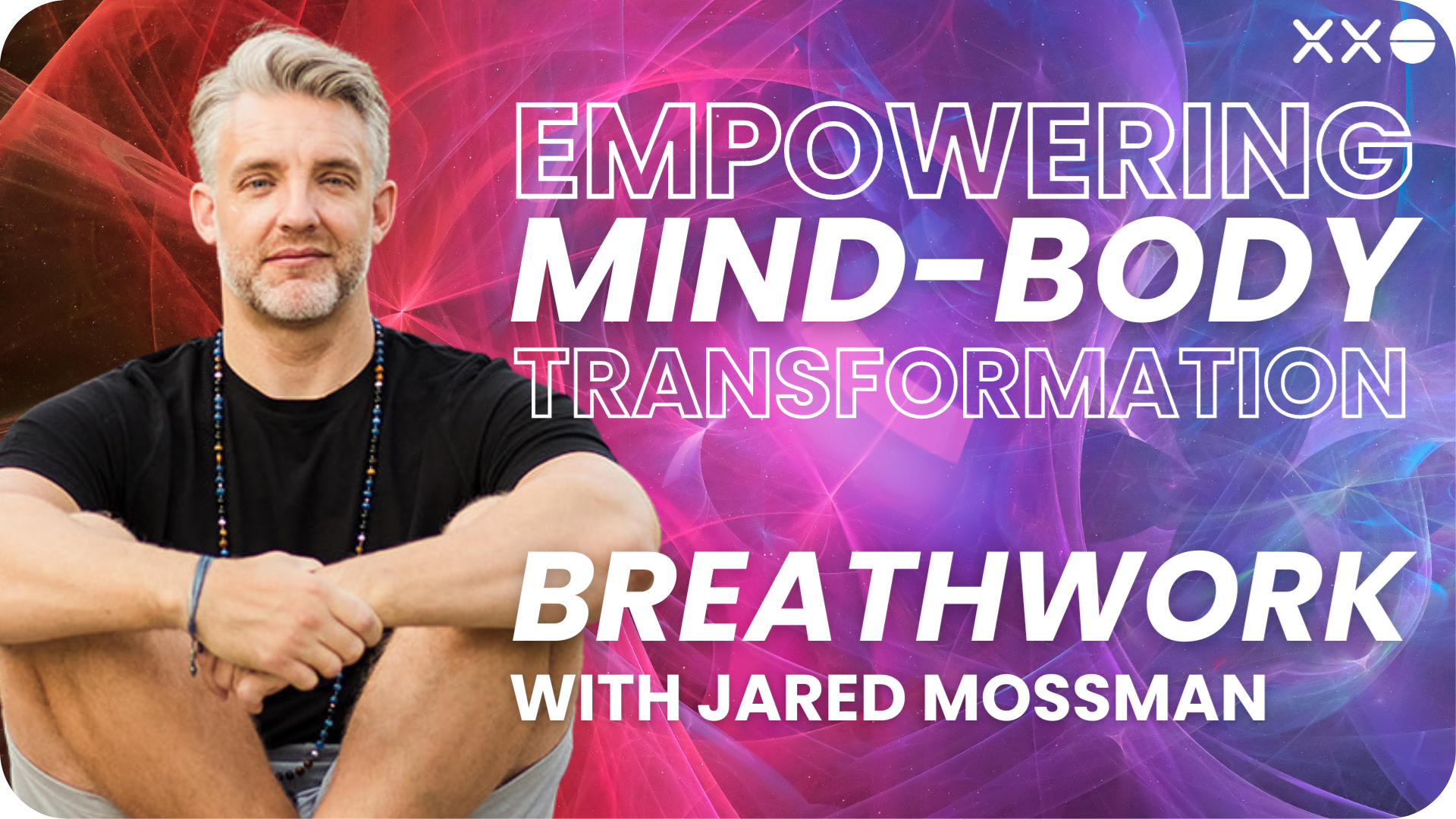 JARED MOSSMAN AT XXO CONNECT EMPOWERING MIND BODY TRANSFORMATION BREATHWORK.png