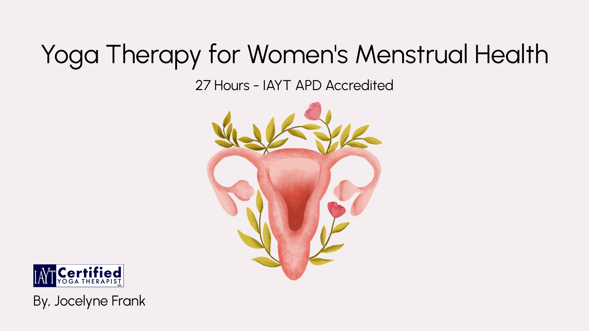 Yoga Therapy for Menstrual Health: 27-Hour IAYT Accredited Professional Training