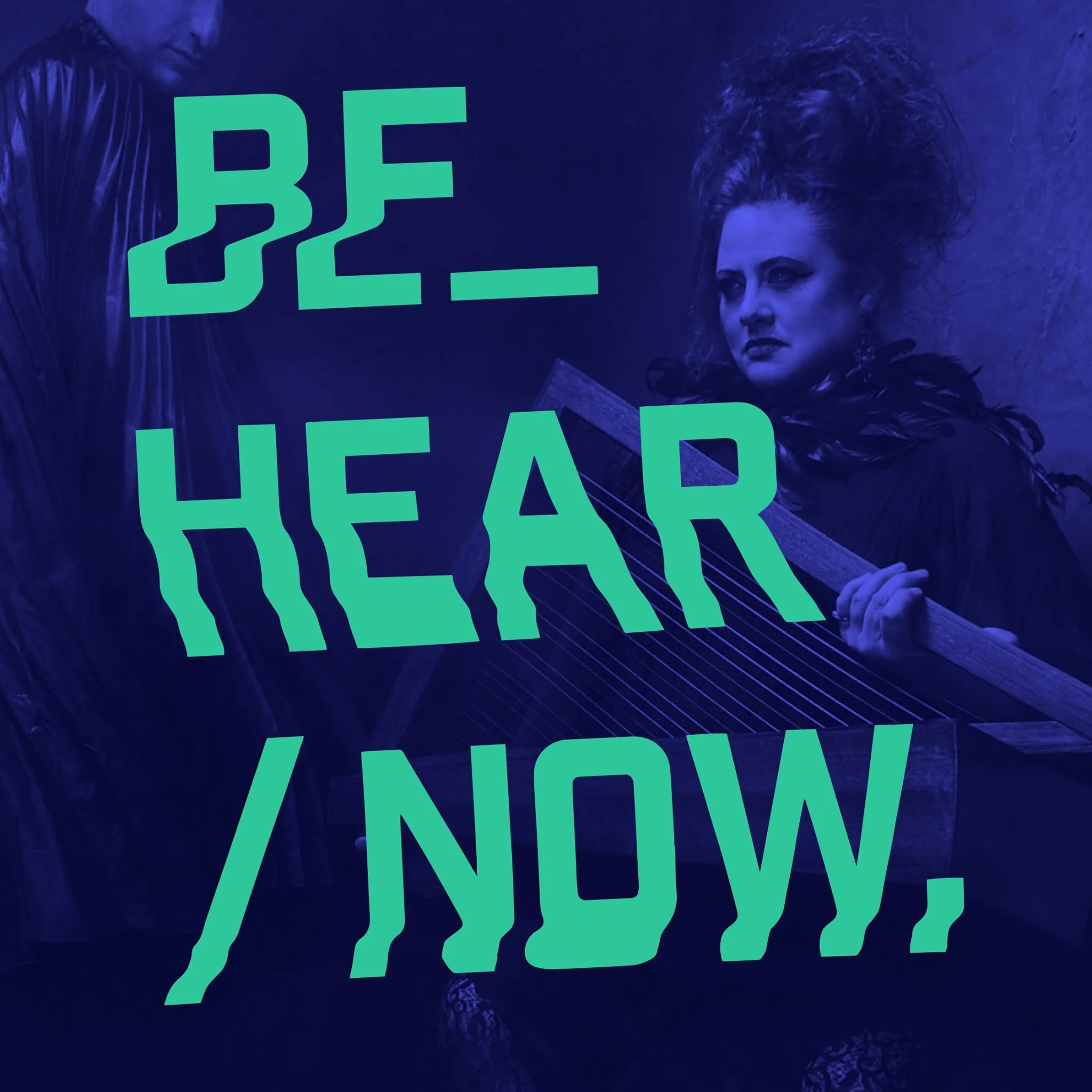 Be_Hear/Now. A festival for the modern condition.
