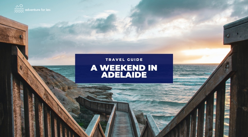 How You Can Explore Adelaide in a Weekend