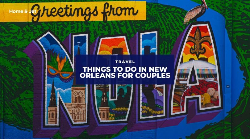 Fun Things to do in New Orleans for Couples on a Romantic Trip