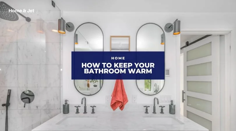 How To Keep Your Bathroom Warm and Snug