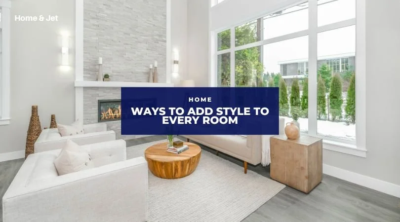 7 Simple Ways to Add Style to Your Every Room