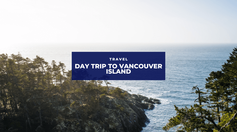 Day Trip to Vancouver Island: Everything You Need to See — Home & Jet —  home, travel, lifestyle