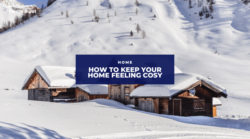 How to Keep Your Home Feeling Cosy in Winter
