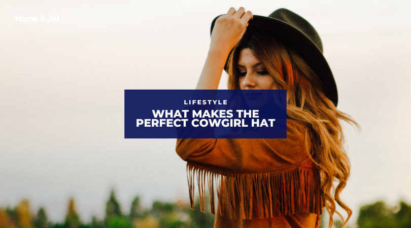 What Makes the Perfect Cowgirl Hat? Read This.