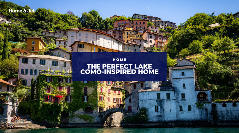 How to Create the Perfect Lake Como-Inspired Home