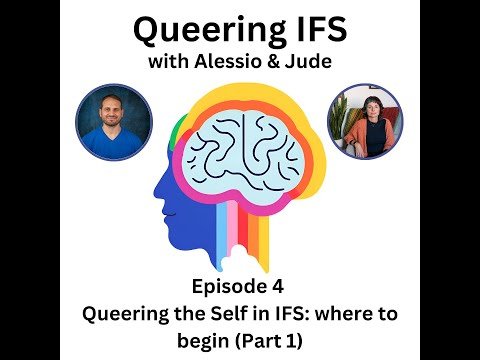 Queering IFS - Episode 4 - Queering the Self in IFS: where to begin (Part 1)