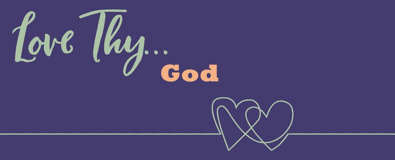11/17/2019 - Love Thy... God
