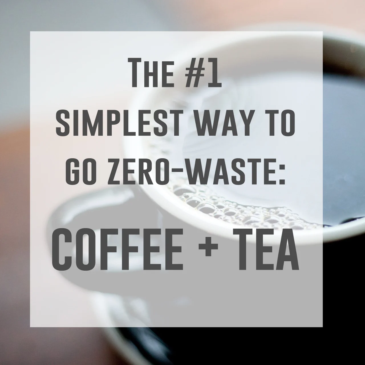 The #1 simplest way to go zero-waste: coffee and tea